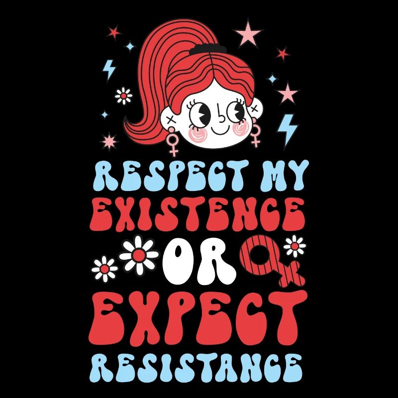 Feminist Respect My Existence Or