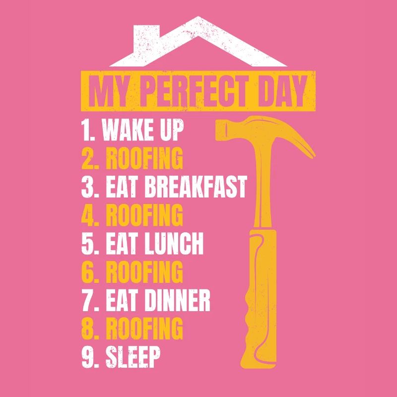 My Perfect Day Roofer Roofing Day Plan Roofer
