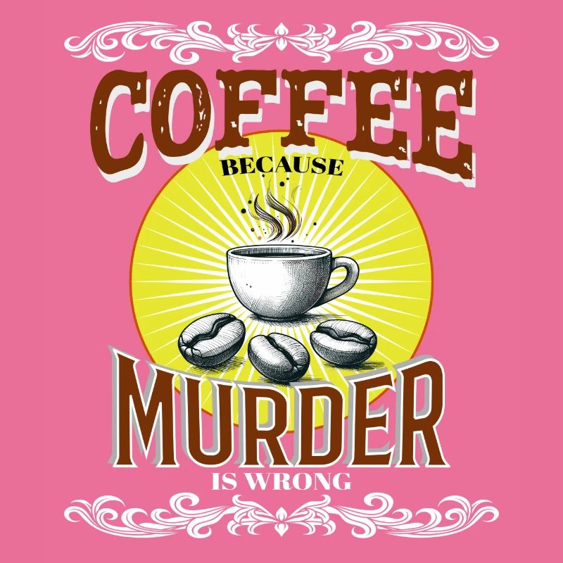 Coffee Because Murder is Wrong