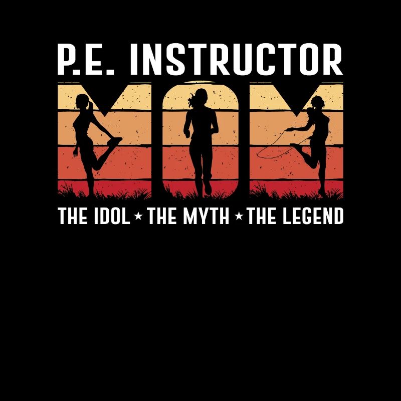 P.E Instructor Mom The Idol The Myth Gym Coach