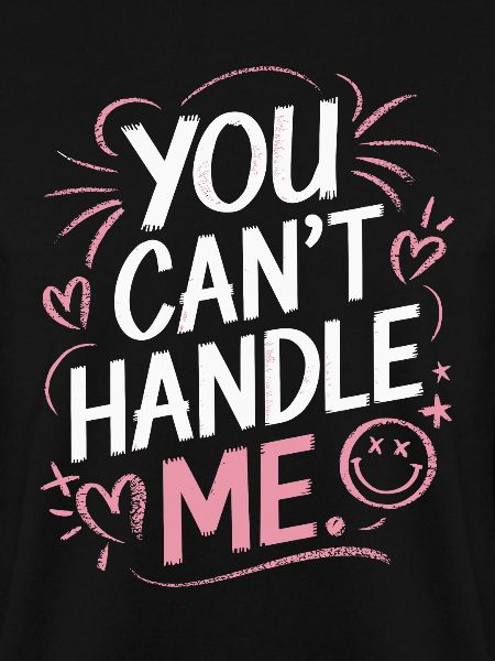 You can't handle me