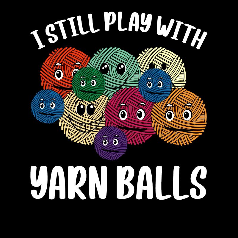 I Still Play With Yarn Balls - Funny Crochet Croch