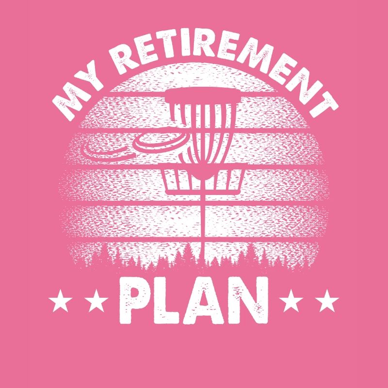 My Retirement Plan - Retired Disc Golf Player