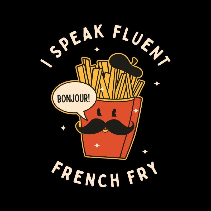 Ich spreche fließend Pommes frites