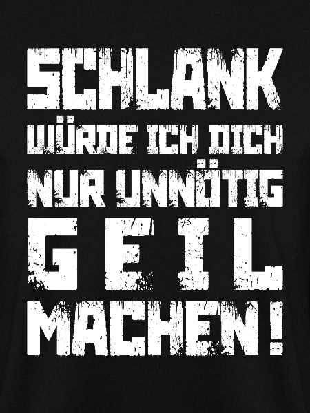 Schlank? Unnötig geil