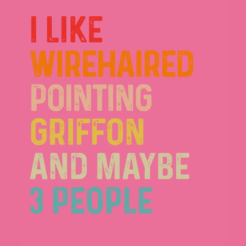 I Like Wirehaired Pointing Griffon And Maybe 3