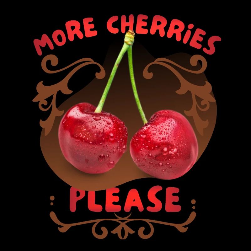 Kirsche Cherry-Fruit lustiger Spruch More-Cherries