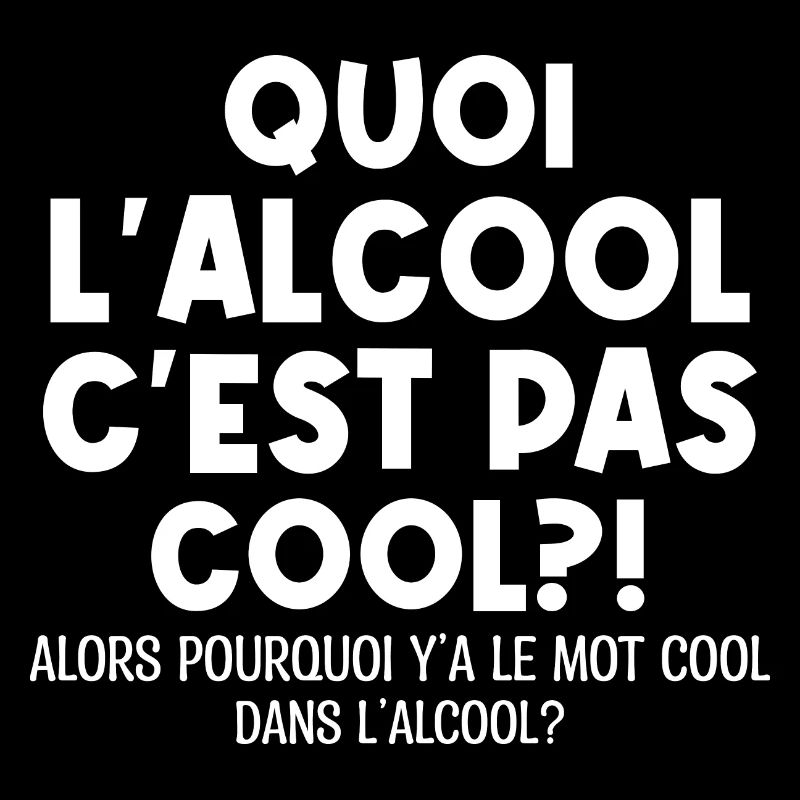 Quoi L'alcool C'est Pas Cool Humour Alcool
