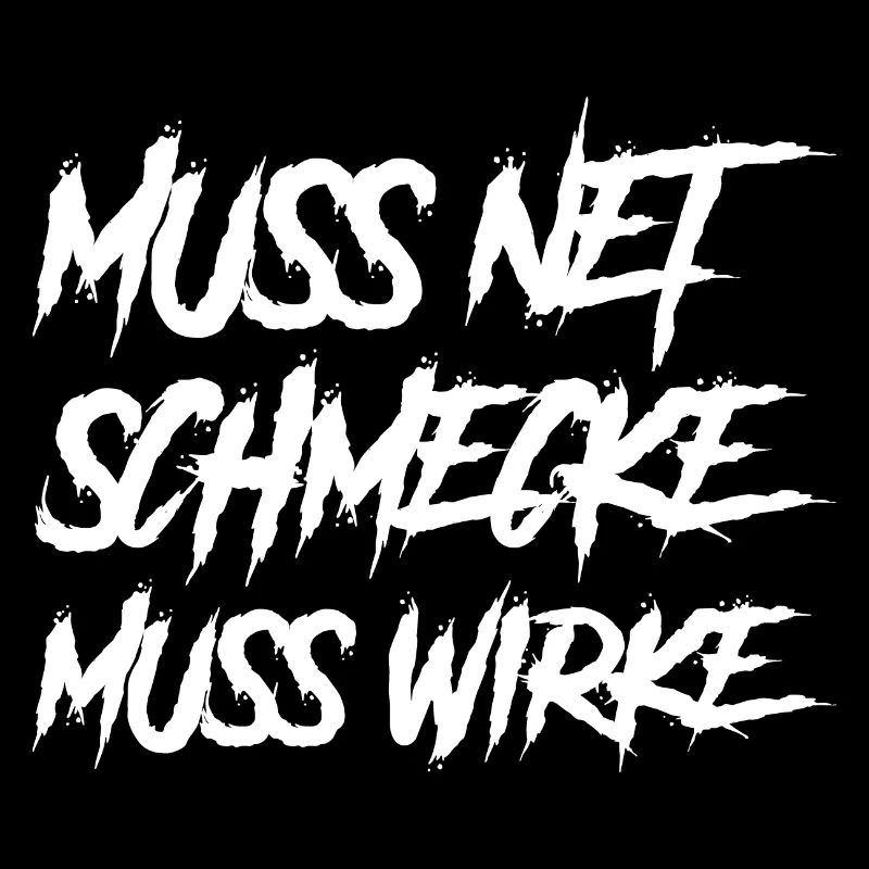 Muss net Schmecke muss Wirke
