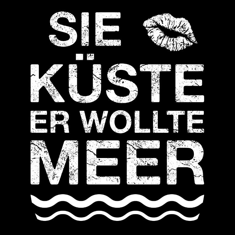 SIE KÜSTE ER WOLLTE MEER Retro Vintage Spruch