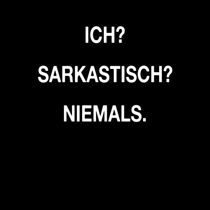 Ich? Sarkastisch? Niemals Sarkasmus Ironie Humor