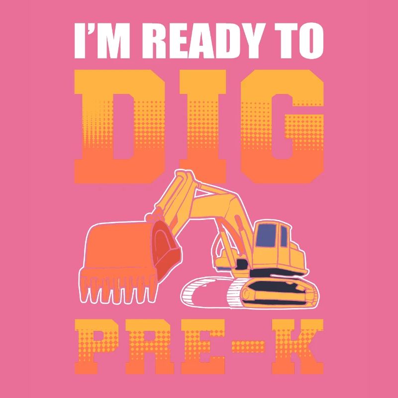 I'm Ready To Dig Pre-K Construction Worker Back