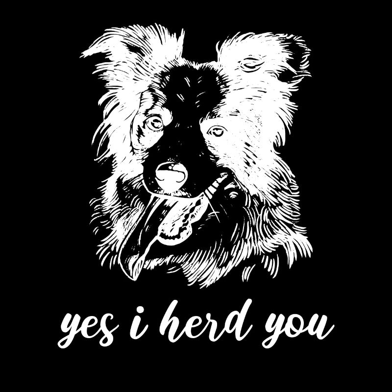 Yes I Herd You Border Collie Herding Dog