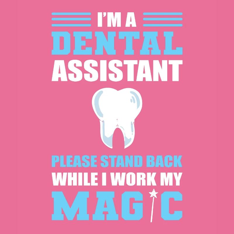 Dental Assistant Stand Back While I Work My Magic