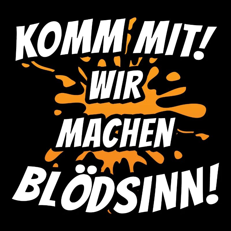 Komm mit! Wir machen Blödsinn!