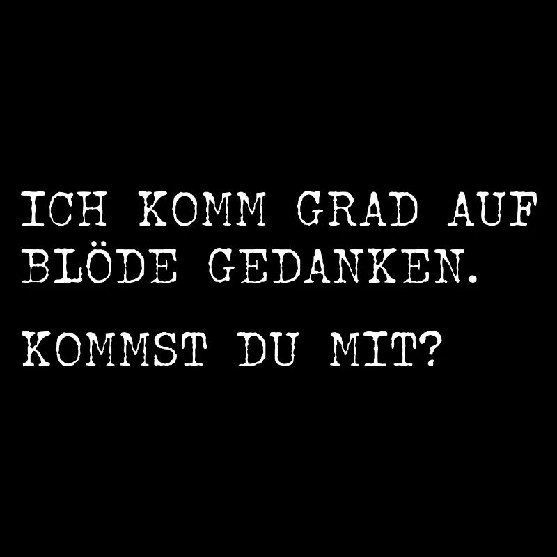 Je suis juste en train de trouver des idées stupides ? Viens-tu?