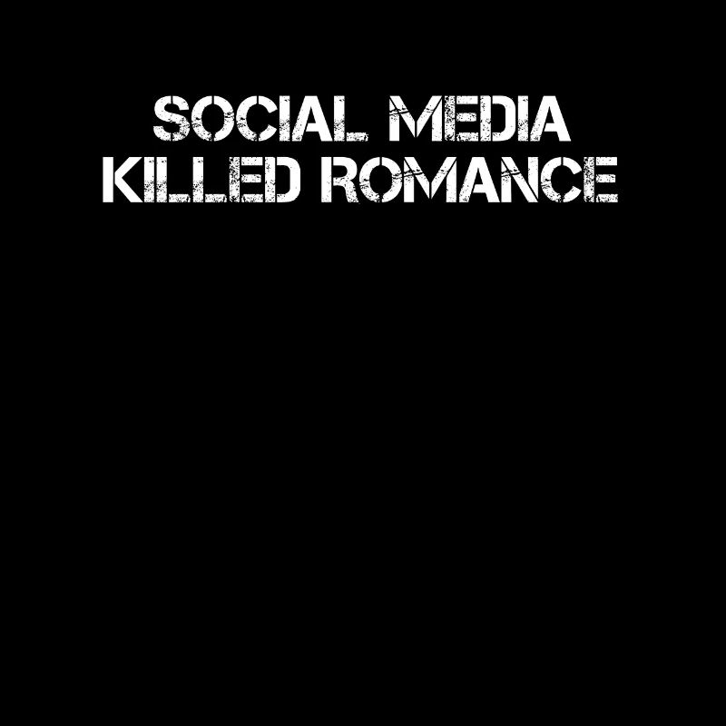 SOCIAL MEDIA KILLED ROMANCE