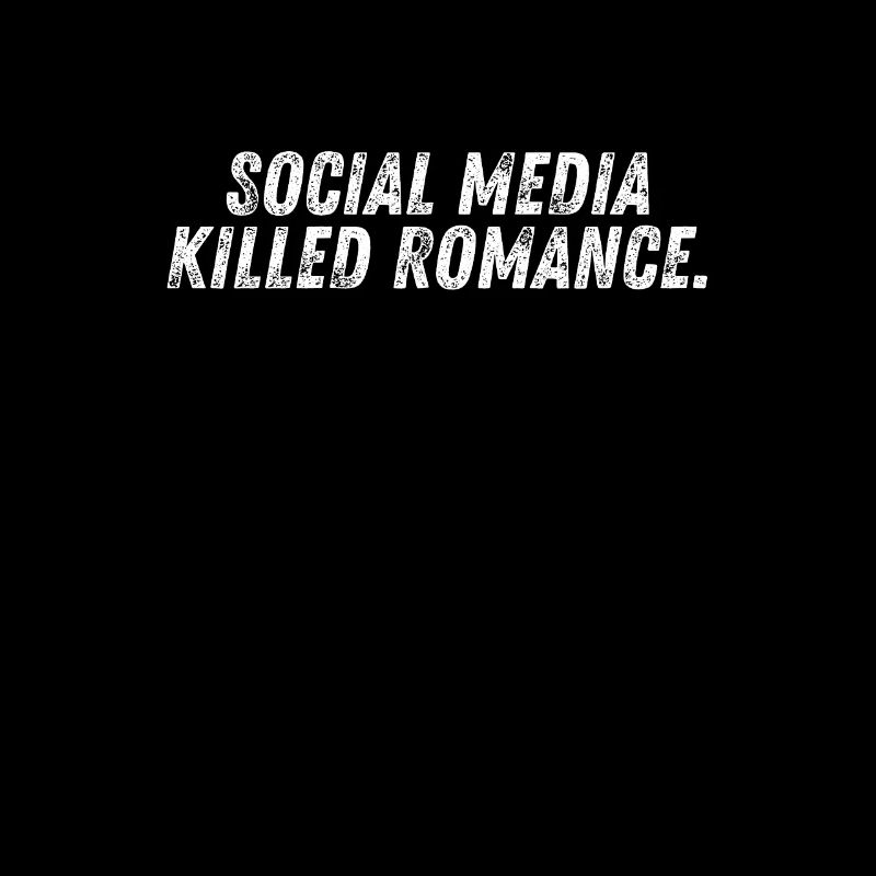 SOCIAL MEDIA KILLED ROMANCE