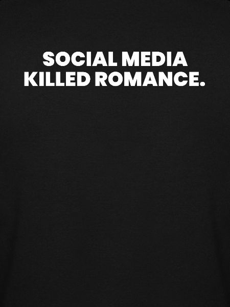 SOCIAL MEDIA KILLED ROMANCE