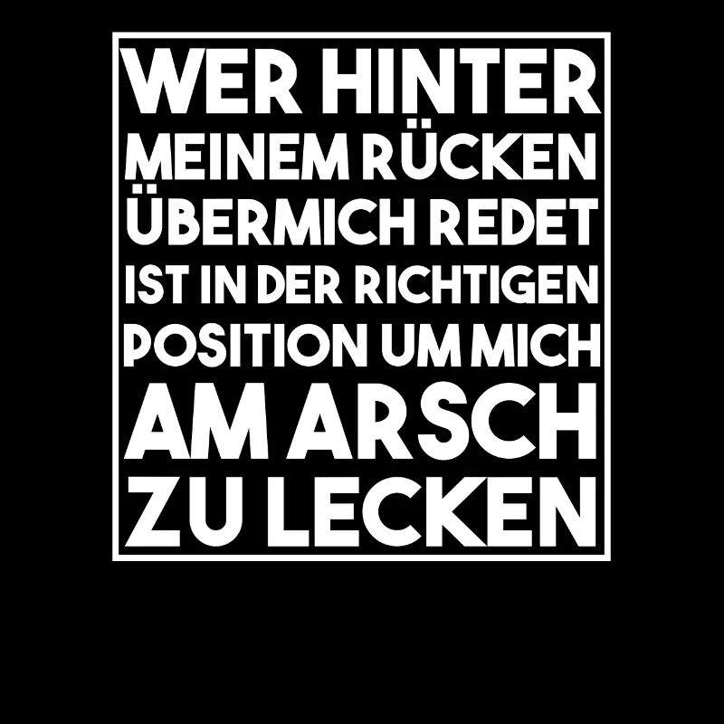 Leckt mich am Arsch! Schlagfertig. Cooler Spruch.
