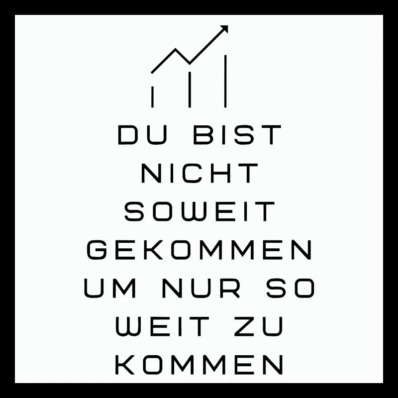 Du bist nicht soweit gekommen
