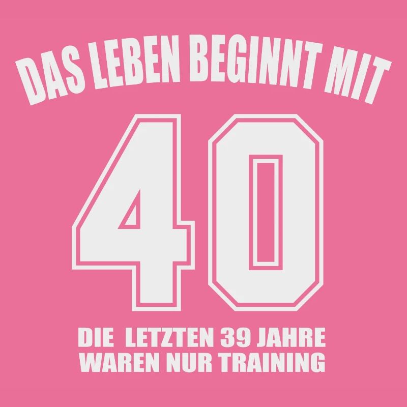 Geburtstag das leben beginnt mit 40
