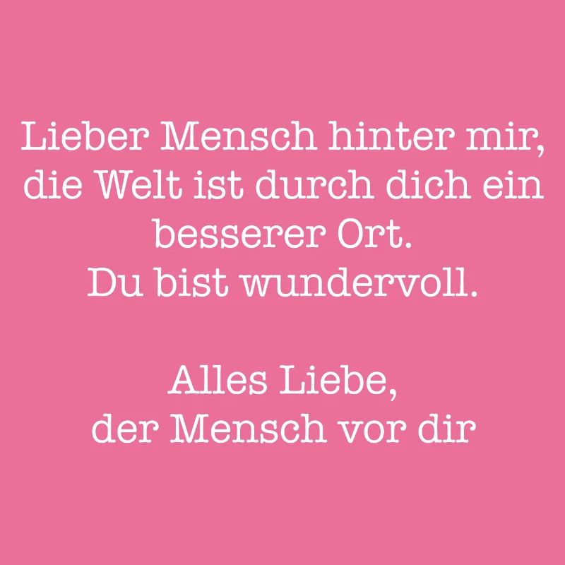 Die Welt ist durch dich ein besserer Ort