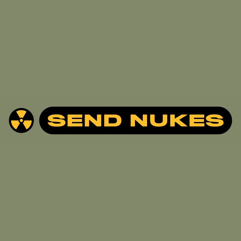 SEND NUKES