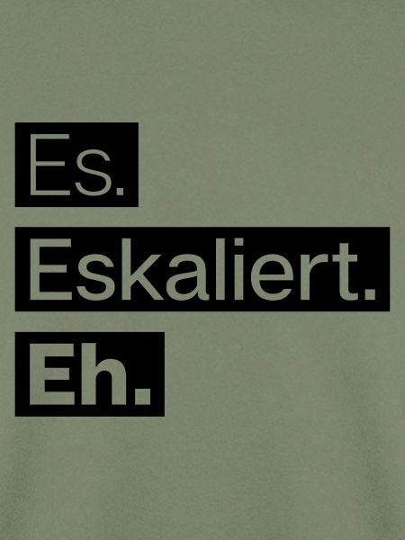 es. eskaliert. eh.