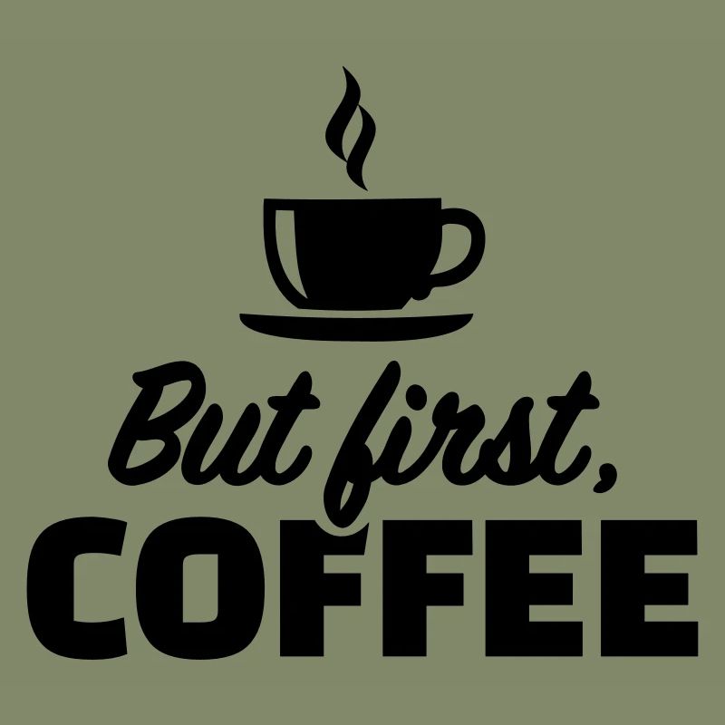But first coffee