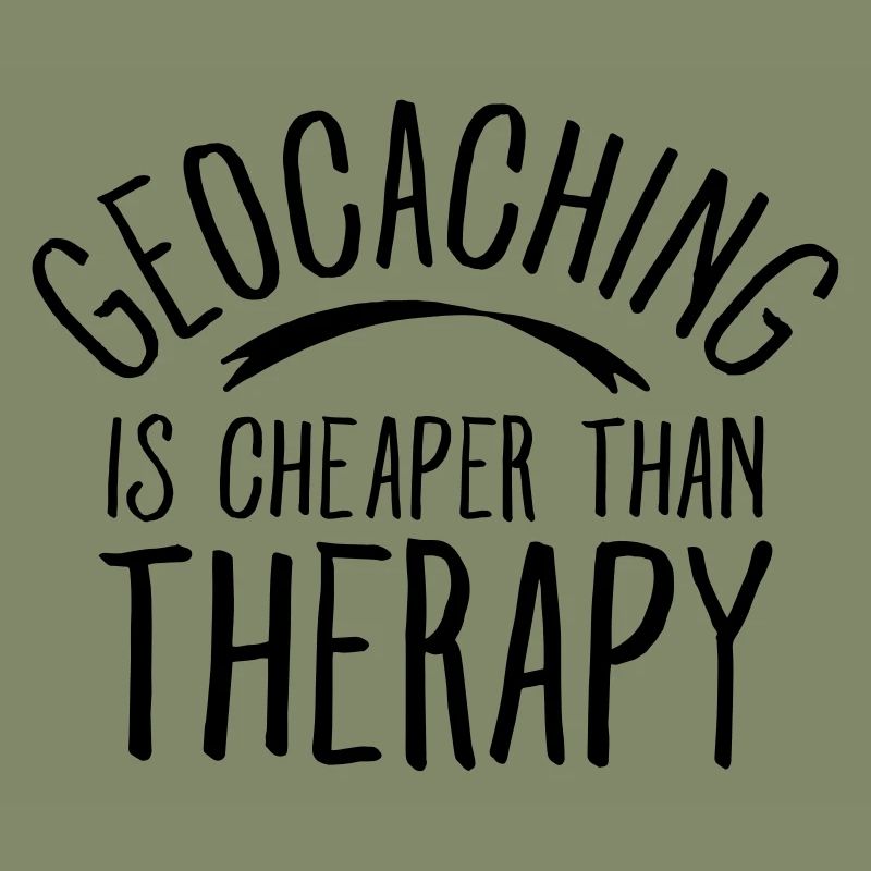 Geocaching Is CHeaper Than Therapy Therapy