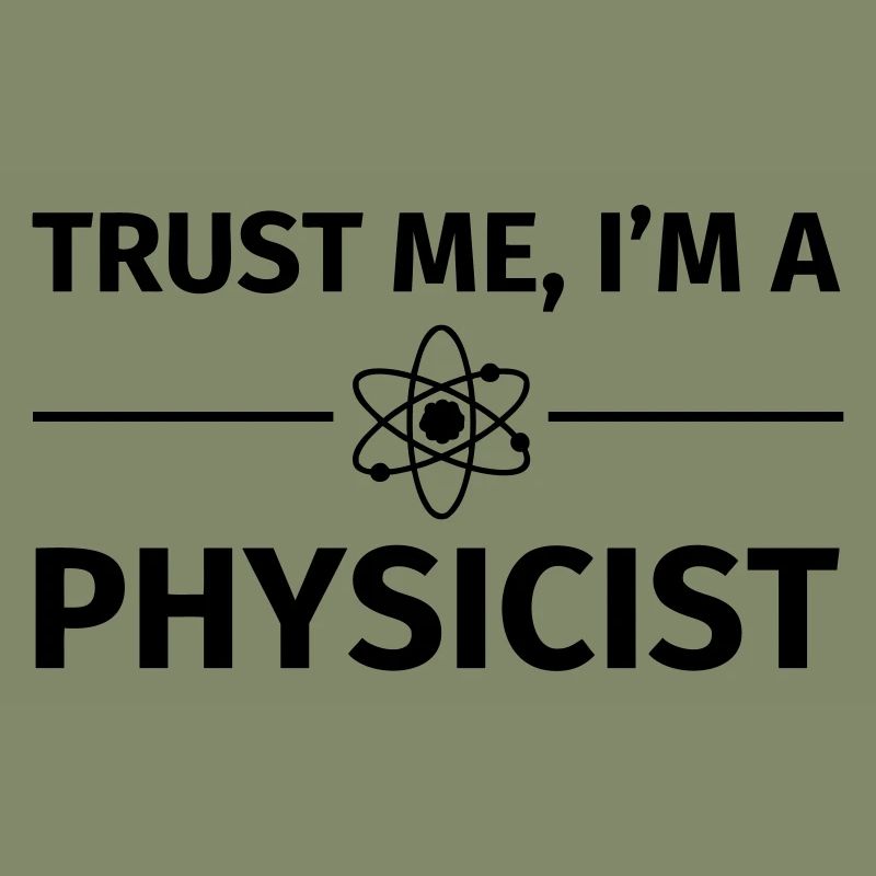 Trust me I'm an Physicist