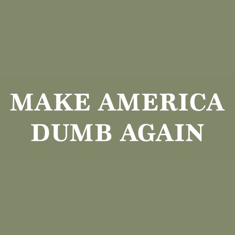 Make America Dumb Again