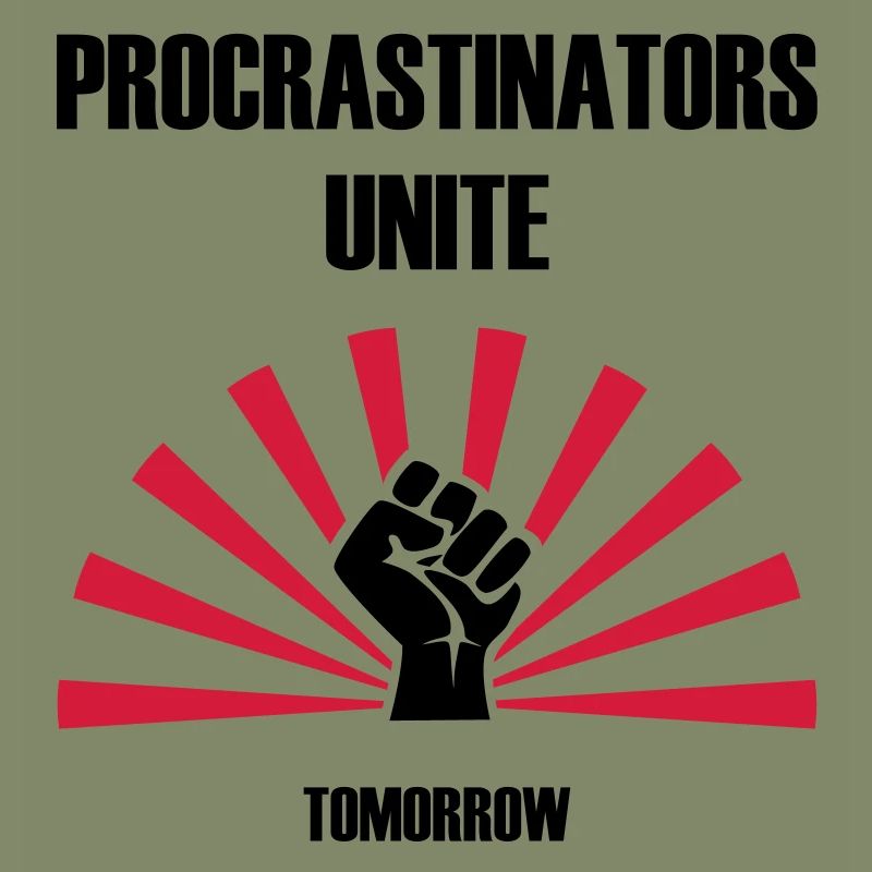 Procrastinators unite... tomorrow