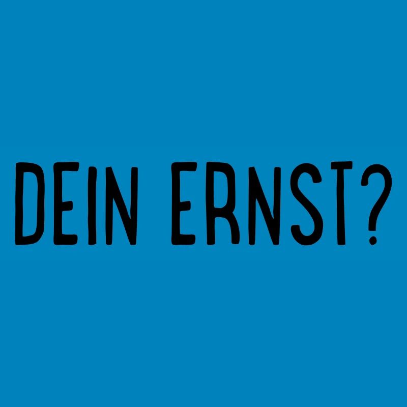 Dein Ernst?