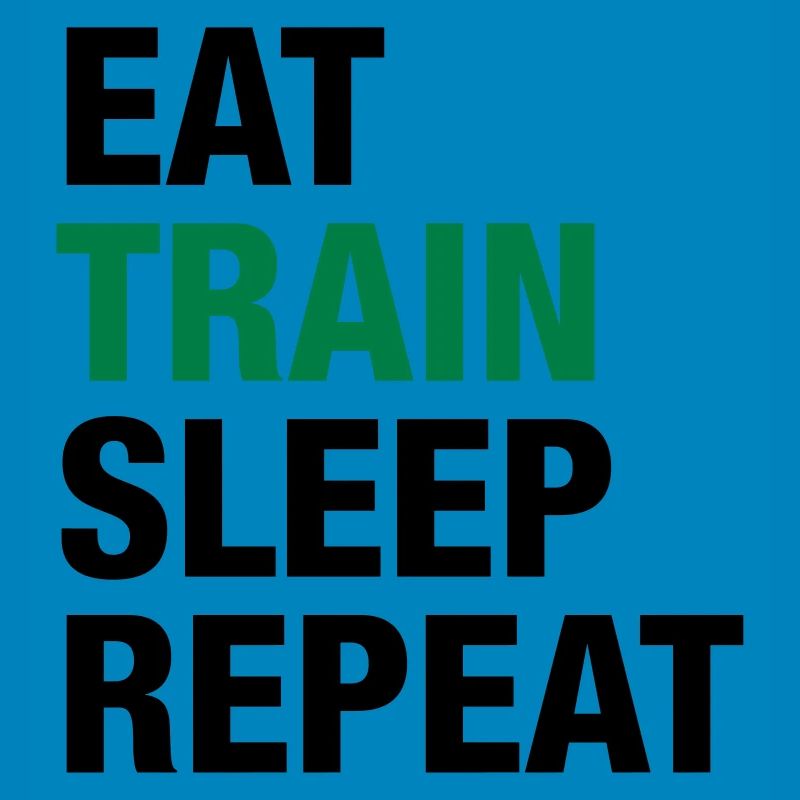 Eat Train Sleep Repeat