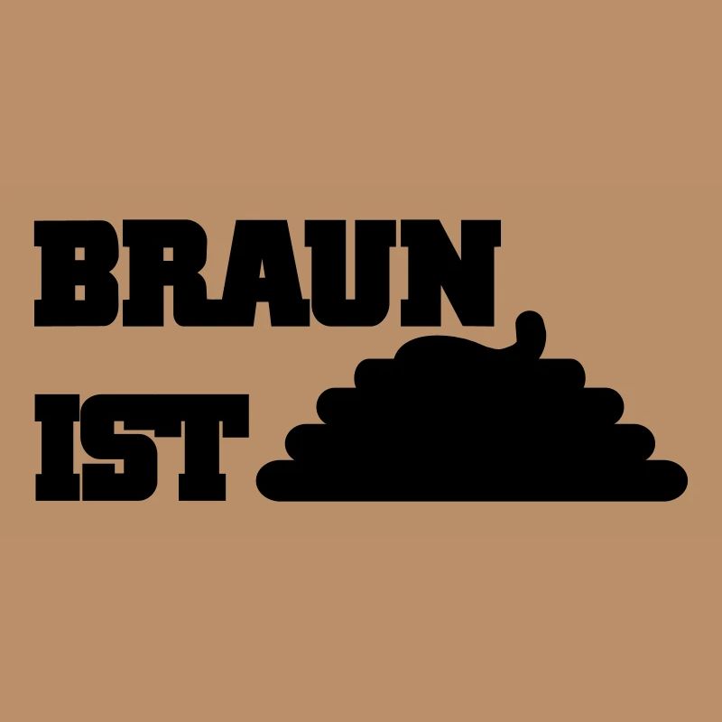 Braun ist Scheiße