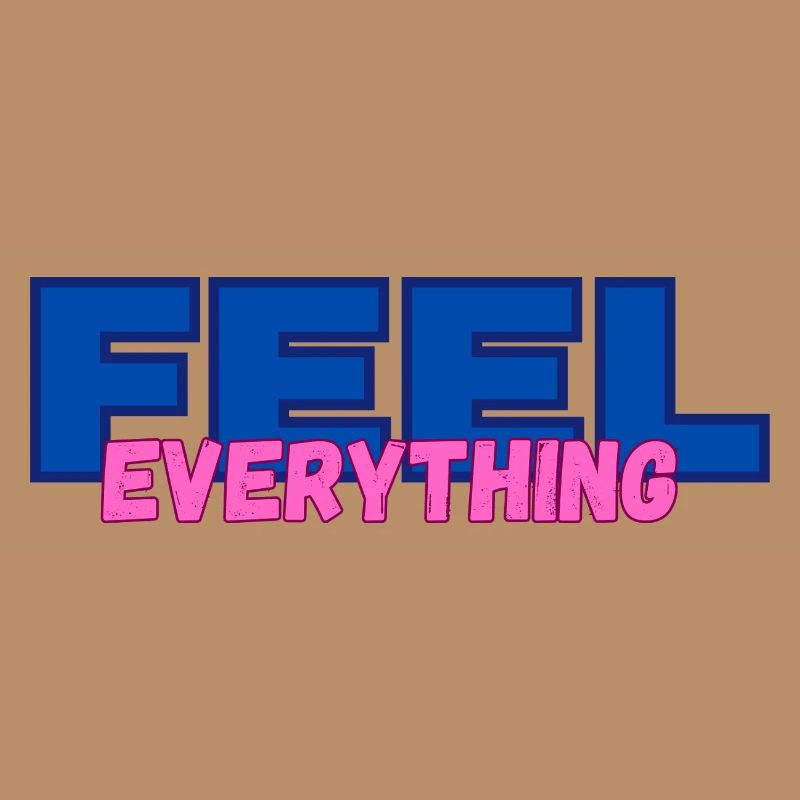 FEEL everything