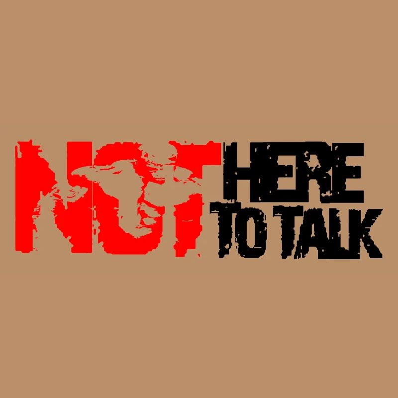 not here to talk