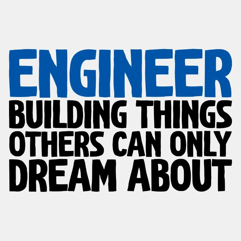Engineer, Building Things Others Can Only Dream