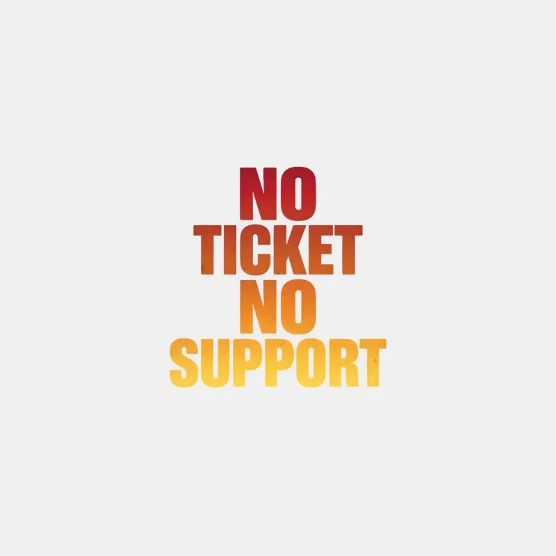 NO TICKET NO SUPPORT Computer Admin