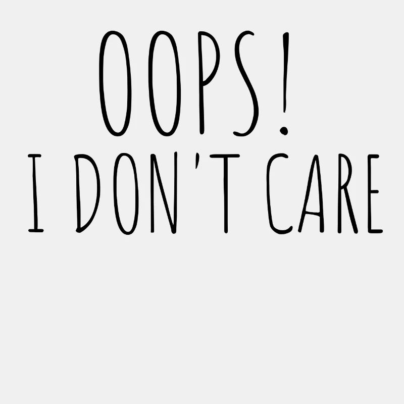 Oops! I do not care