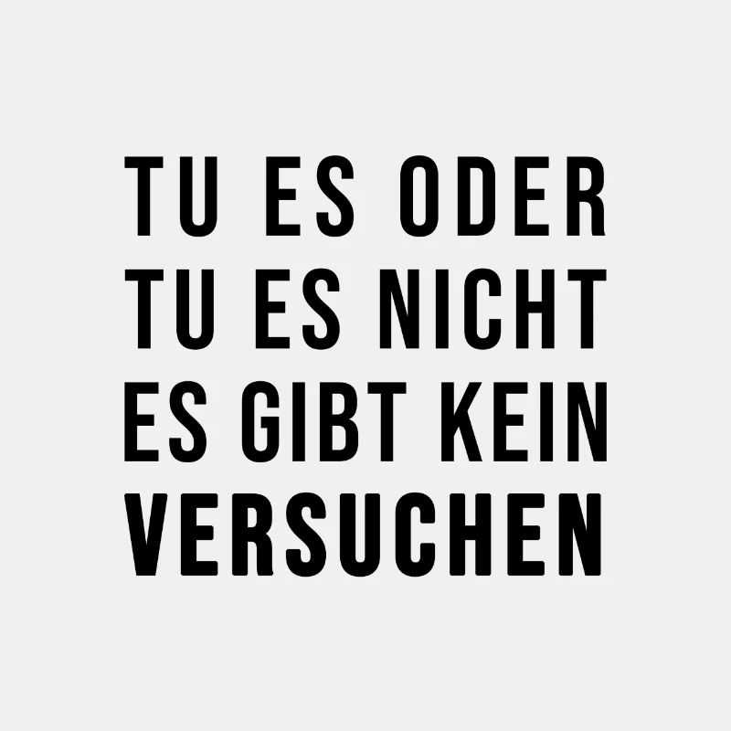 Tu es oder lass es! Es gibt kein Versuchen!
