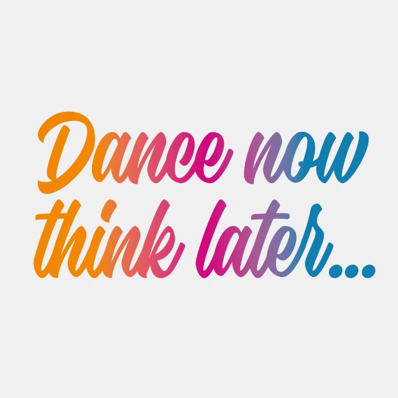 Dance now think later