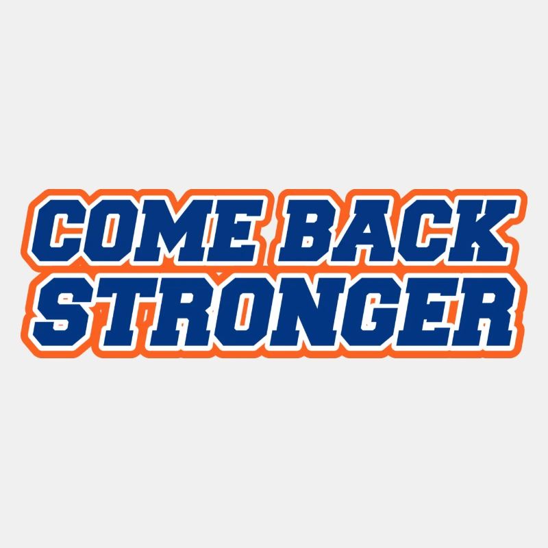 COME BACK STRONGER - COMEBACK - RETURN