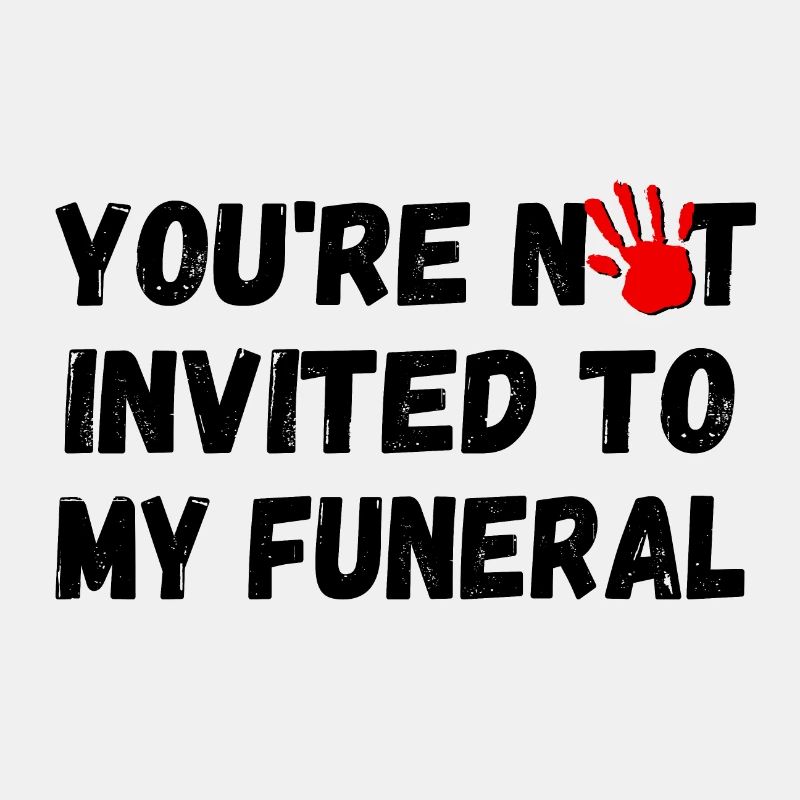 Vous n’êtes pas invité à mes funérailles