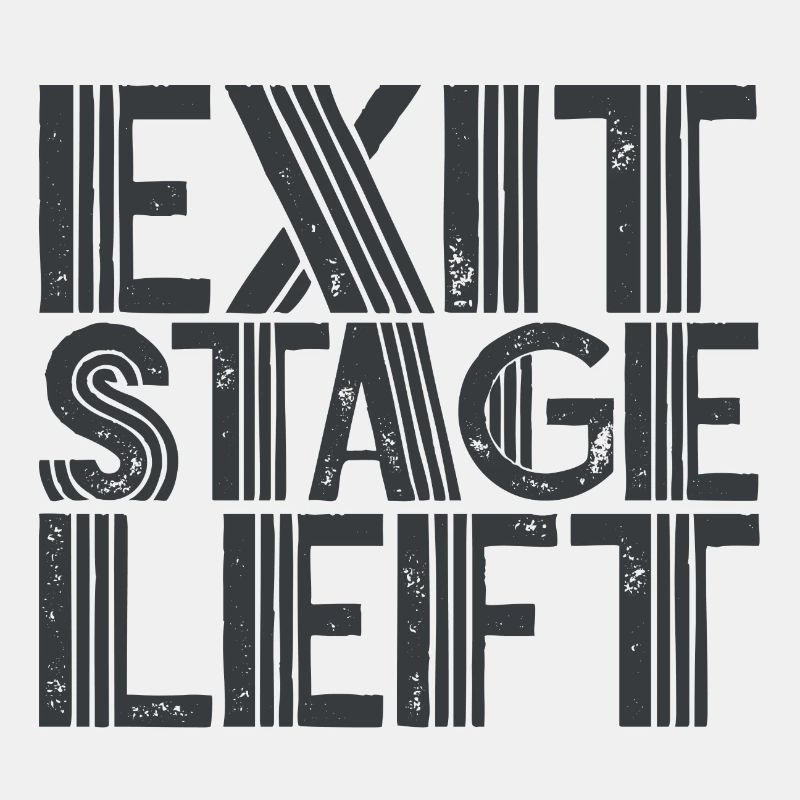 Exit stage left saying funny quote fun stage