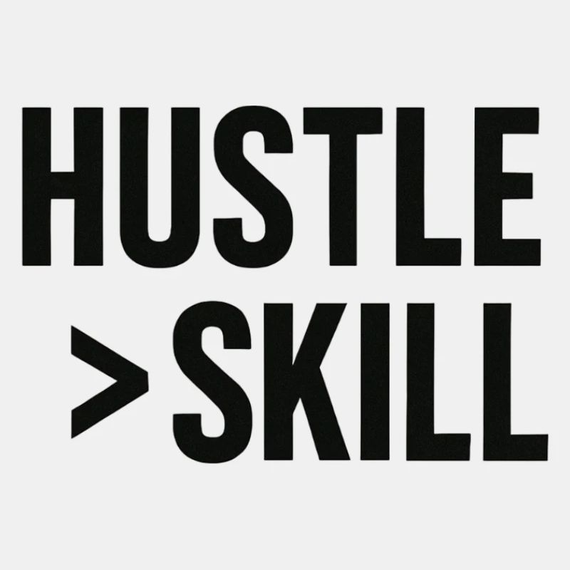 HUSTLE > SKILL