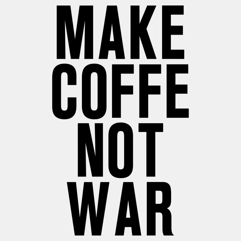 Make coffee not war