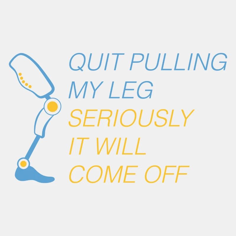Stop Pulling My Leg Amputee